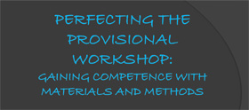 Perfecting the Provisional Workshop: Gaining Competence with Materials and Methods